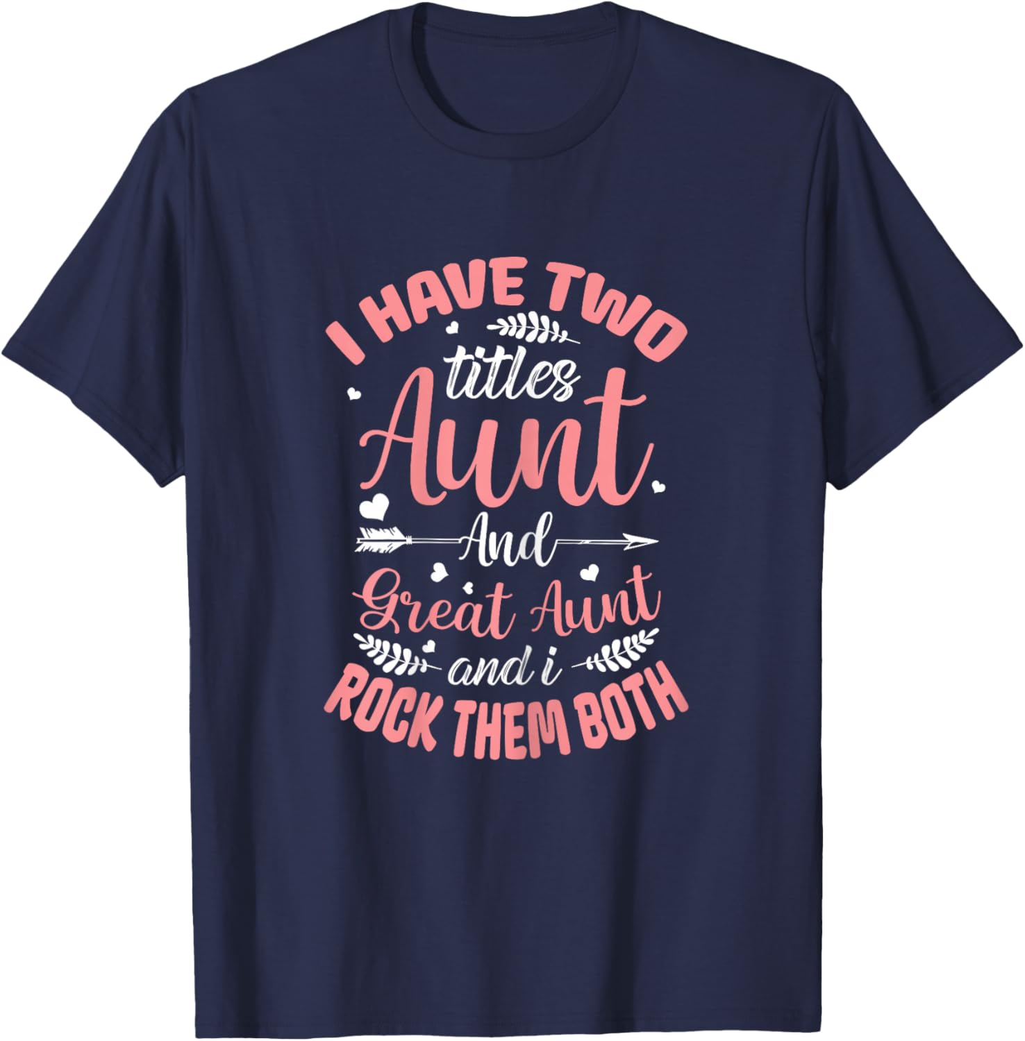 I have two titles Aunt and Great-Aunt and I rock them both T-Shirt - T-Shirt | Navy