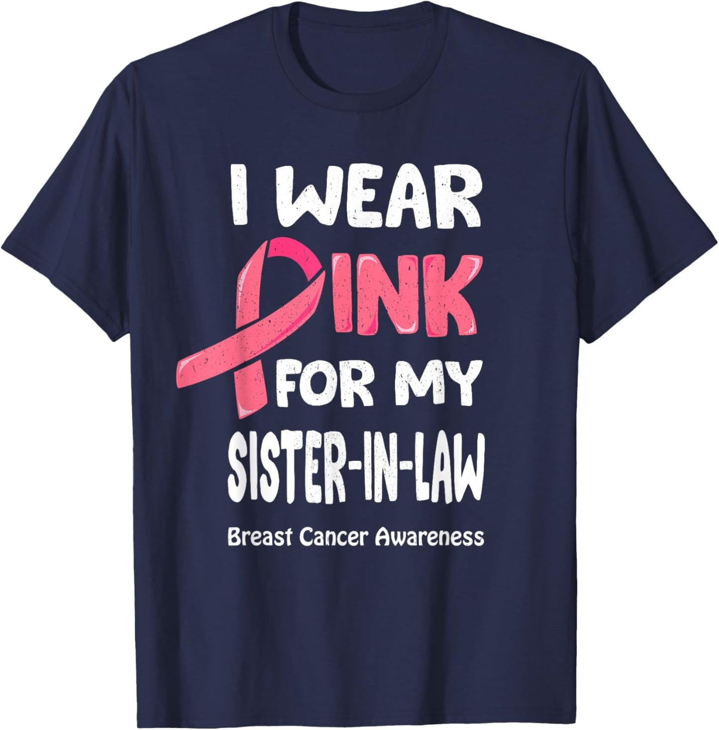 Breast Cancer Sister In Law Breast Cancer Fighter Sis T-Shirt - T-Shirt | Navy