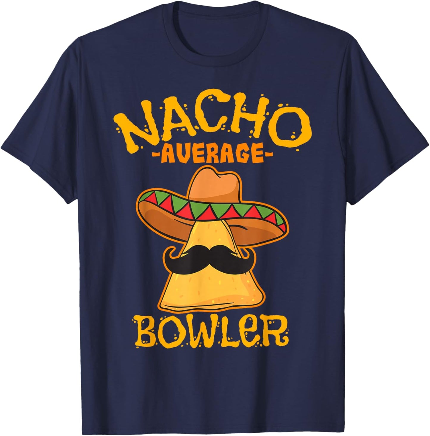 Nacho Average Bowler Mexican Bowling Cinco De Mayo Fiesta T-Shirt - T-Shirt | Navy