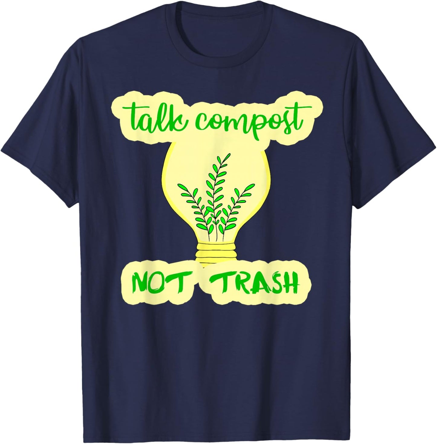 Compost not trash Ecology Funny eco zero waste Composting T-Shirt - T-Shirt | Navy