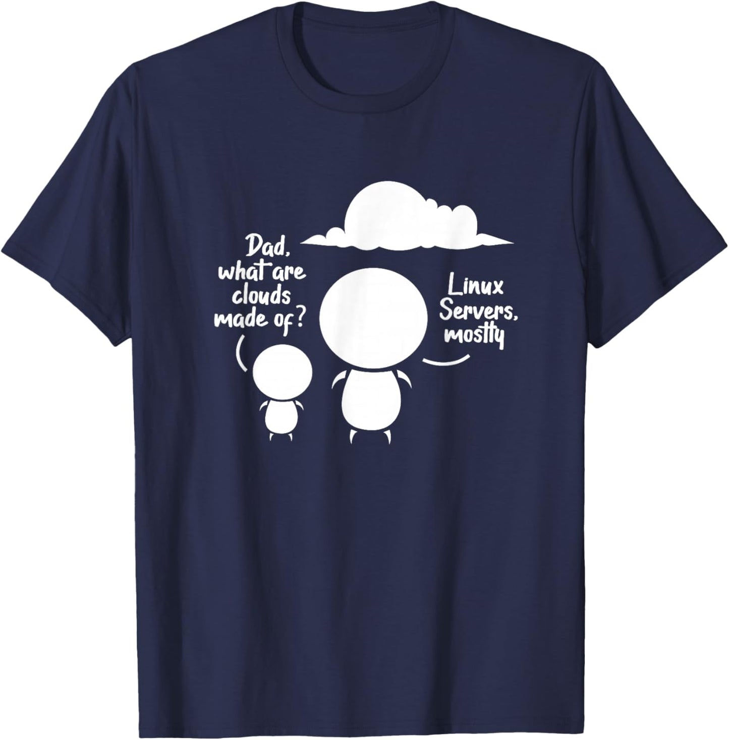 Dad What Are The Clouds Made Of? Linux Servers Programming T-Shirt - T-Shirt | Navy
