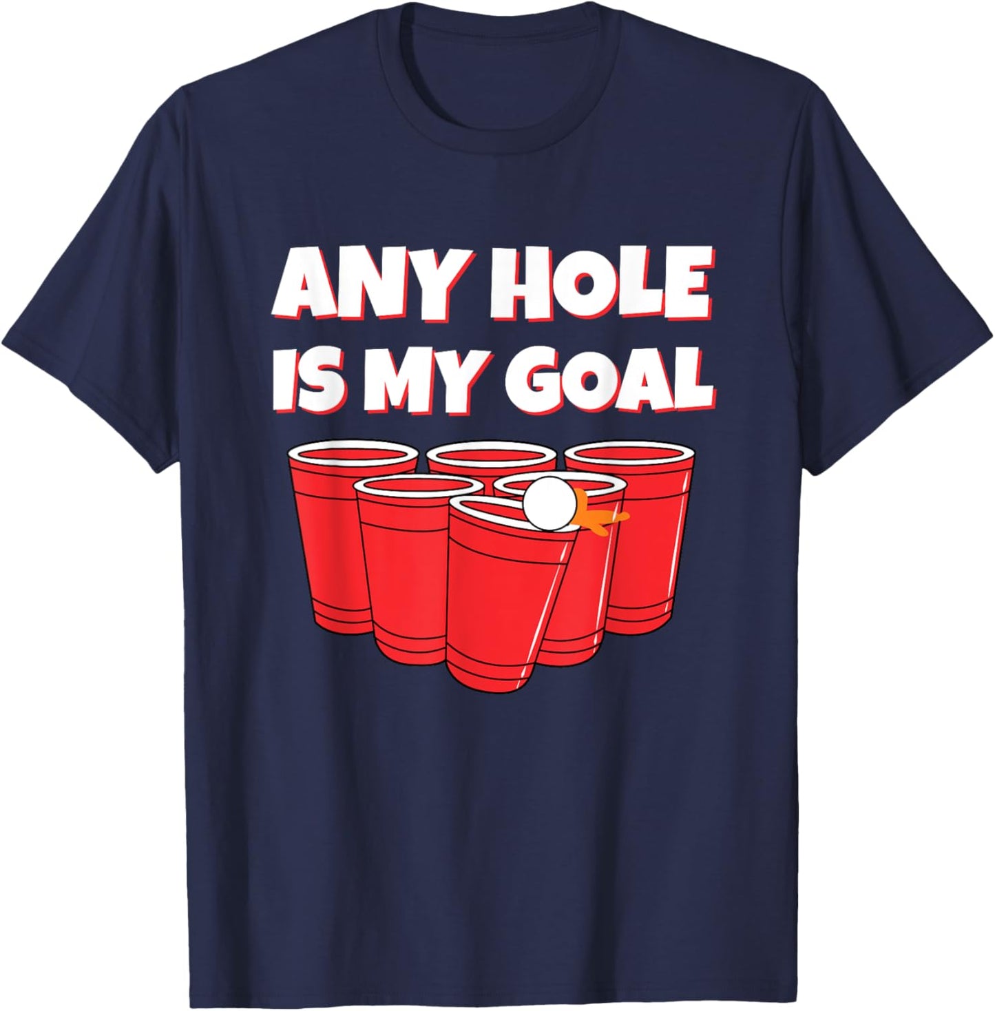 Any Hole Is My Goal Funny Beer Pong Drinking T-Shirt - T-Shirt | Navy