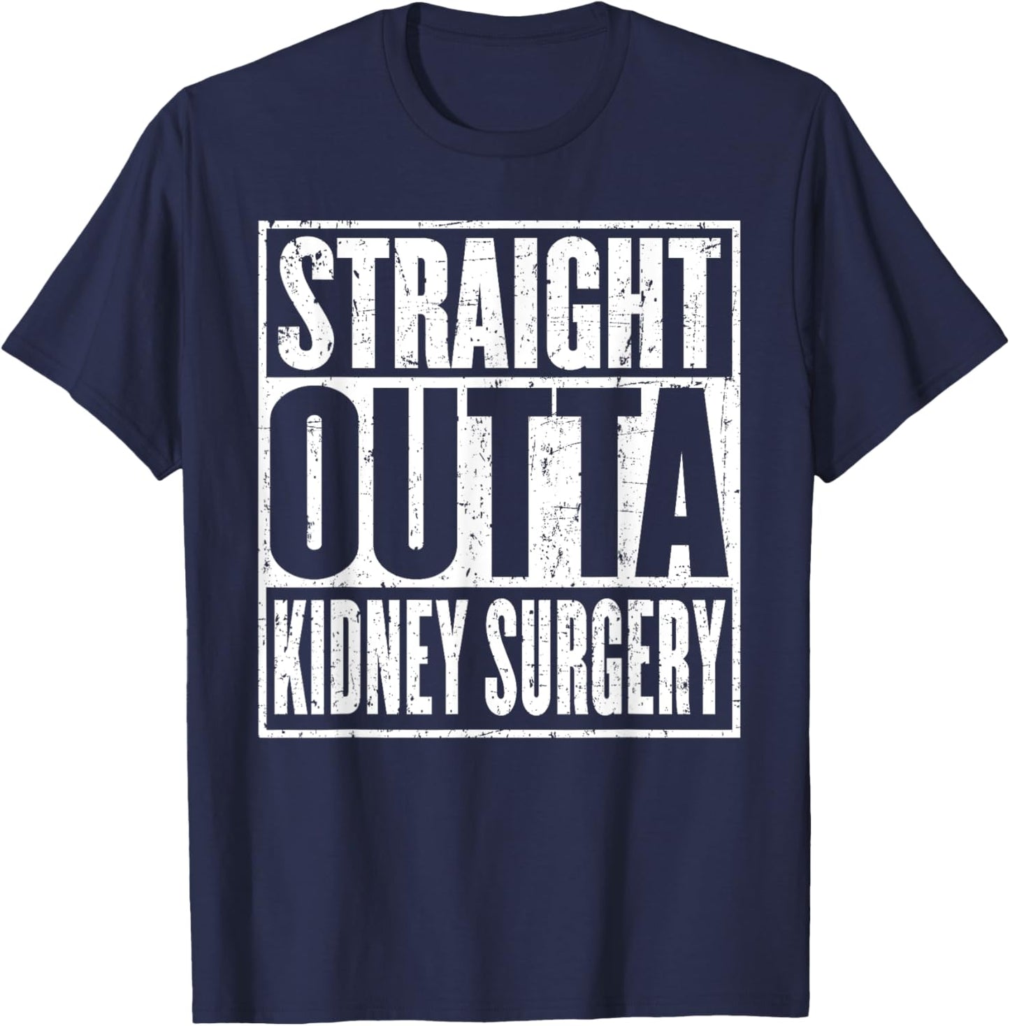 Straight Outta Kidney Surgery Nephrectomy Recovery Get Well T-Shirt - T-Shirt | Navy