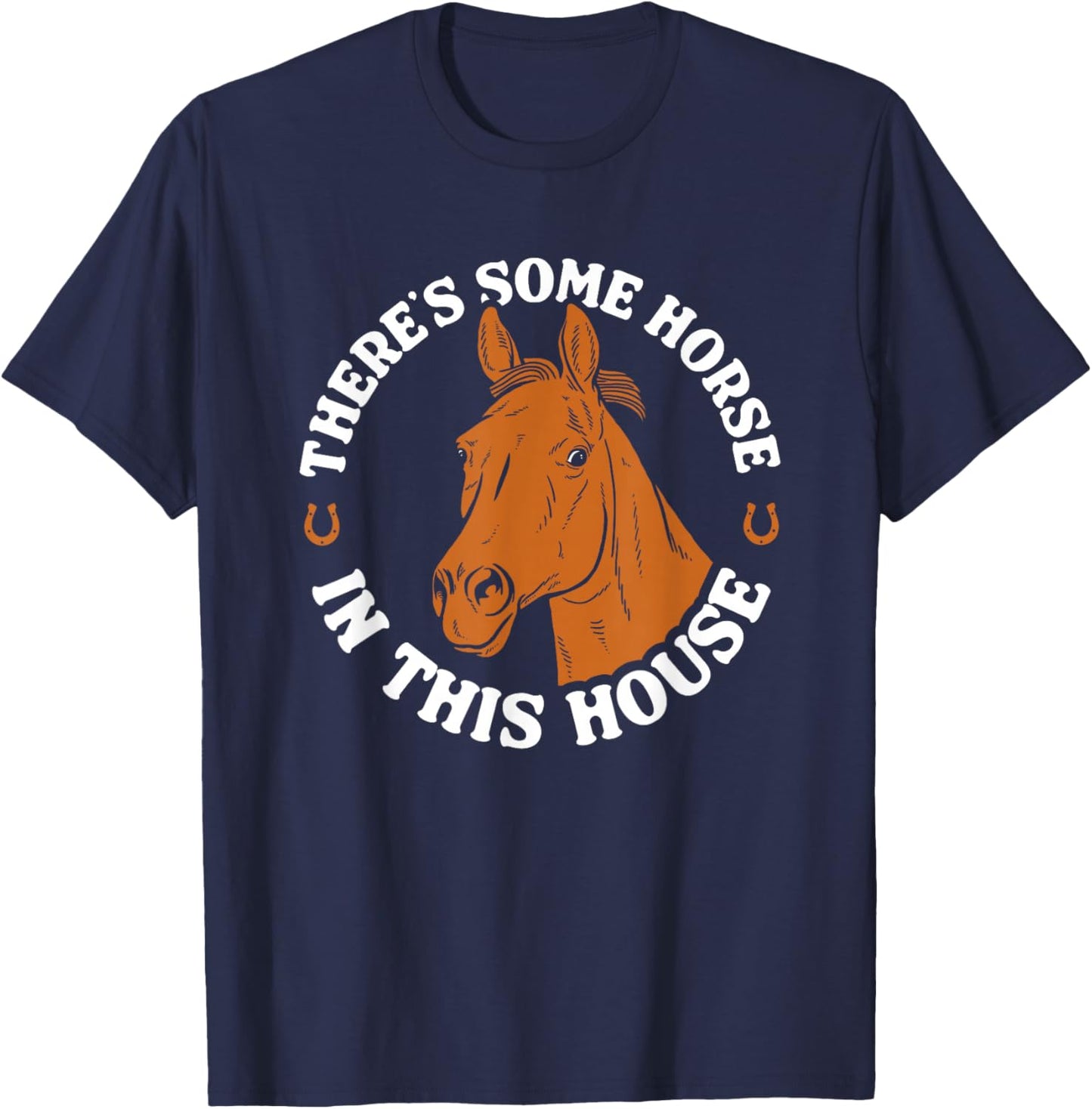 There's Some Horse In This House Funny Horse Lover T-Shirt - T-Shirt | Navy