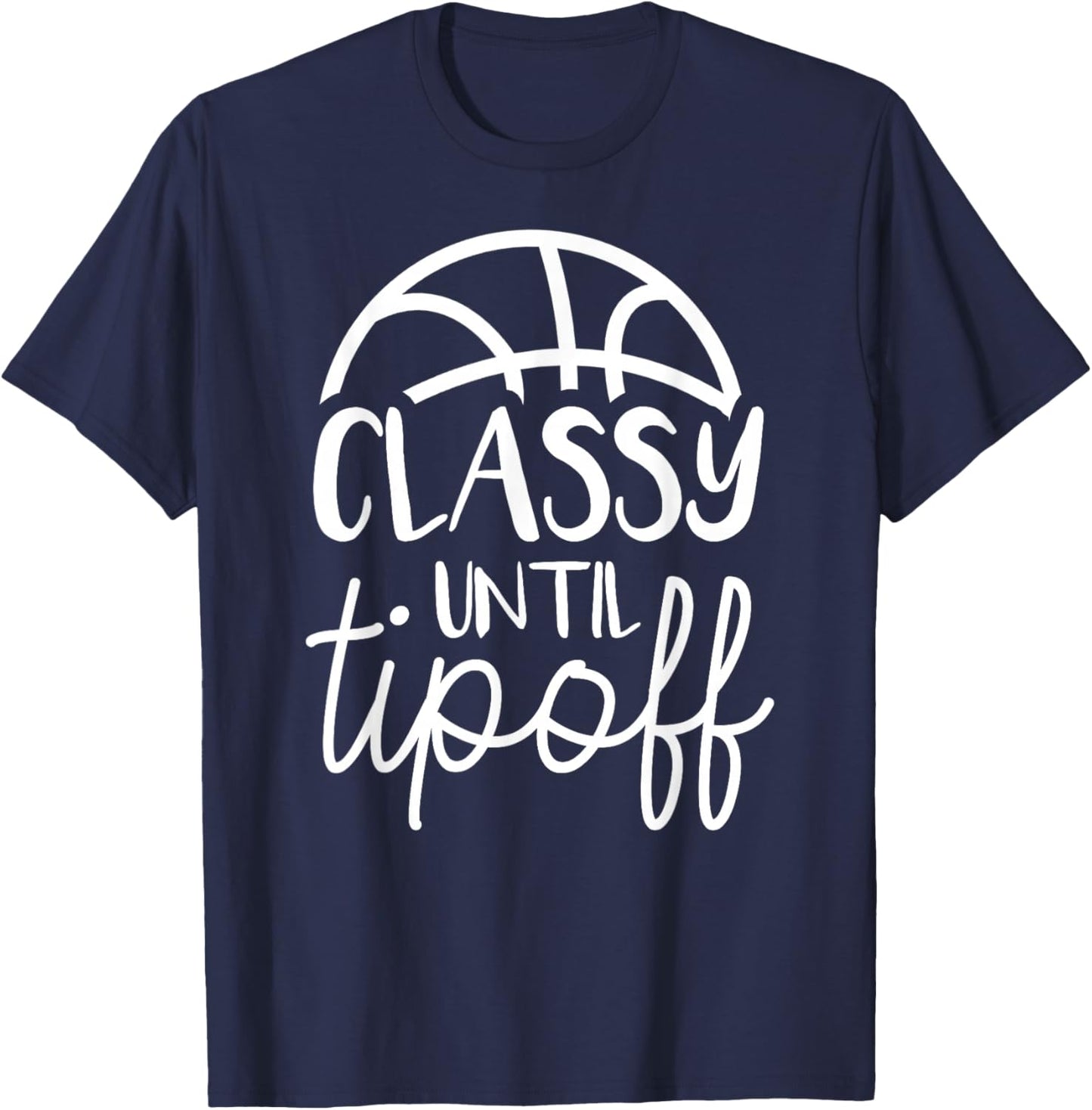Basketball Mom Classy Until Tipoff Basketball T-Shirt - T-Shirt | Navy