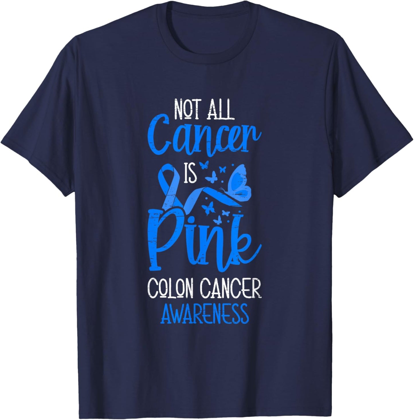 Not All Cancer Is Pink Colon Cancer Awareness T-Shirt - T-Shirt | Navy