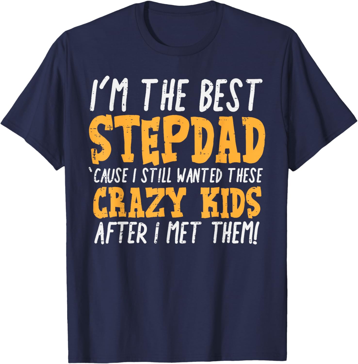 Im The Best Stepdad Crazy Kids Funny Fathers Day Stepfather T-Shirt - T-Shirt | Navy