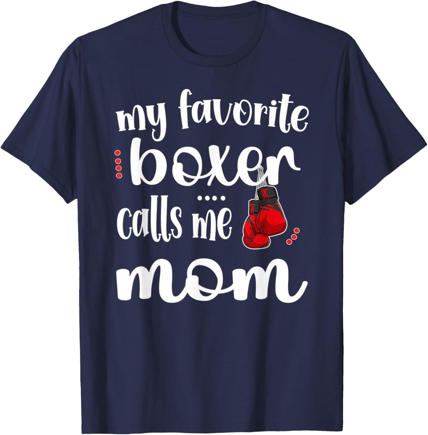 My Favorite Boxer Calls Me Boxing Mom Boxing Mother T-Shirt - T-Shirt | Navy