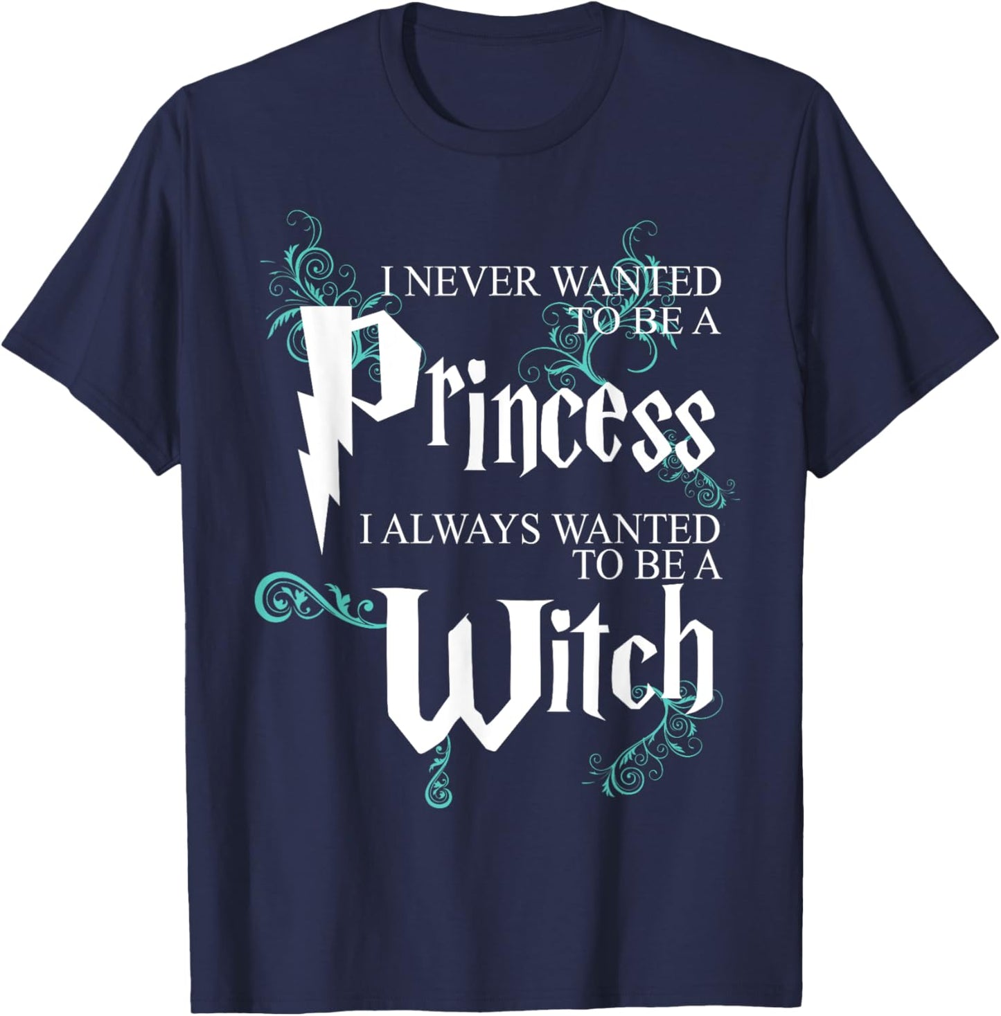 Funny I Never Wanted To Be A Princess I Always To Be A Witch T-Shirt - T-Shirt | Navy