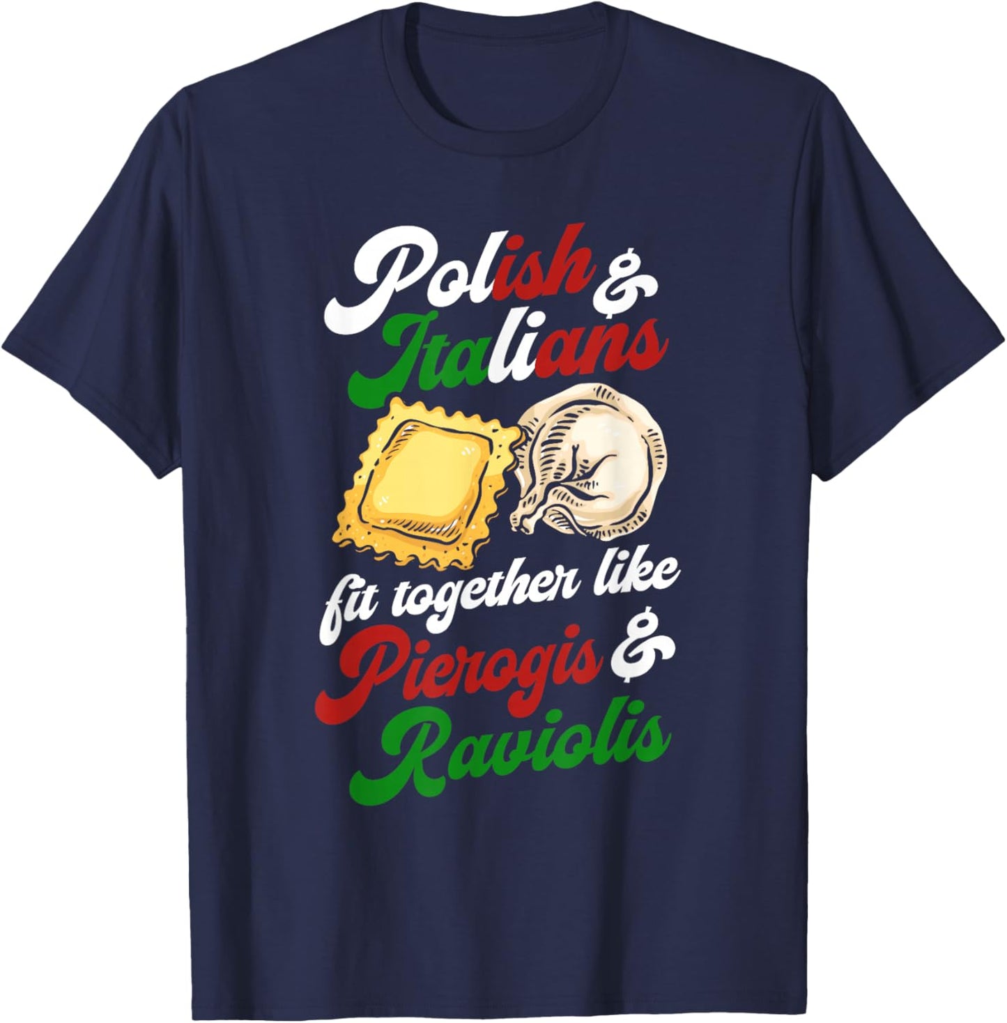 Polish and Italians Fit Together Like Pierogis and Raviolis T-Shirt - T-Shirt | Navy