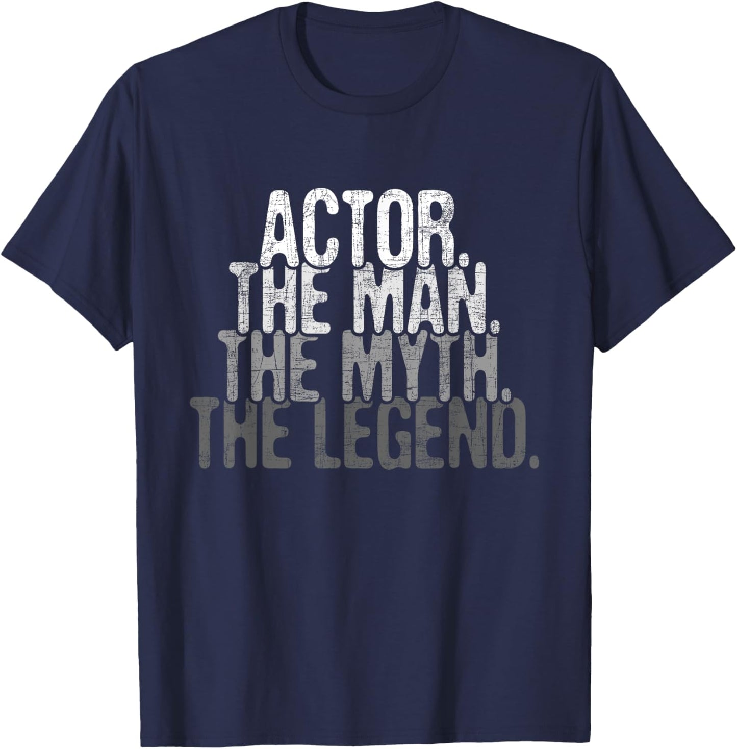 Actor The Man Myth Legend - Drama Acting Lover Theater T-Shirt - T-Shirt | Navy