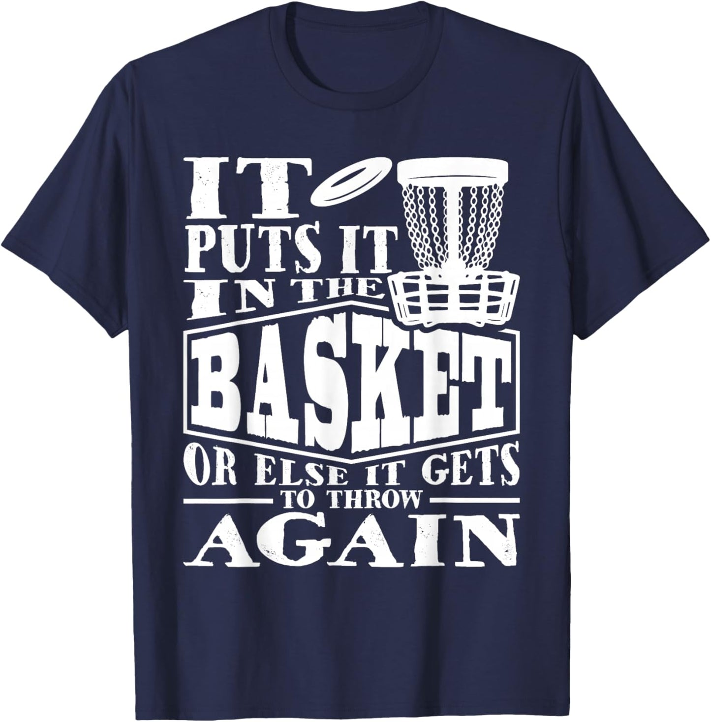 It Puts It In The Basket - Disc Golf Player Disc Golfer T-Shirt - T-Shirt | Navy