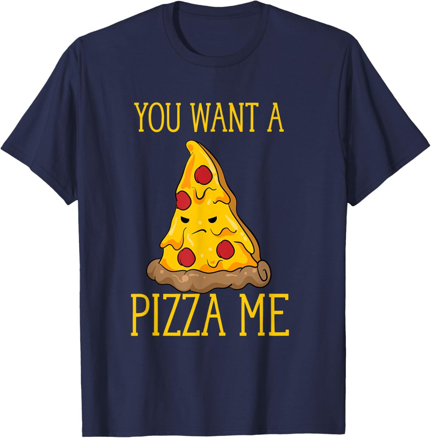 You Want A Pizza Me Funny Pizza Lover Fight Pun Joke T-Shirt - T-Shirt | Navy