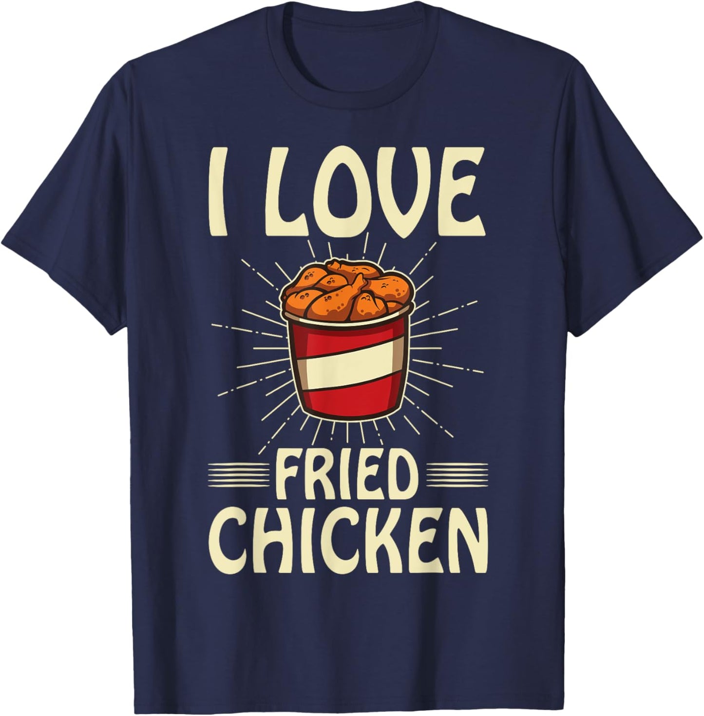 I Love Fried Chicken Funny Fast Food Shirt Bucket Of Chicken T-Shirt - T-Shirt | Navy