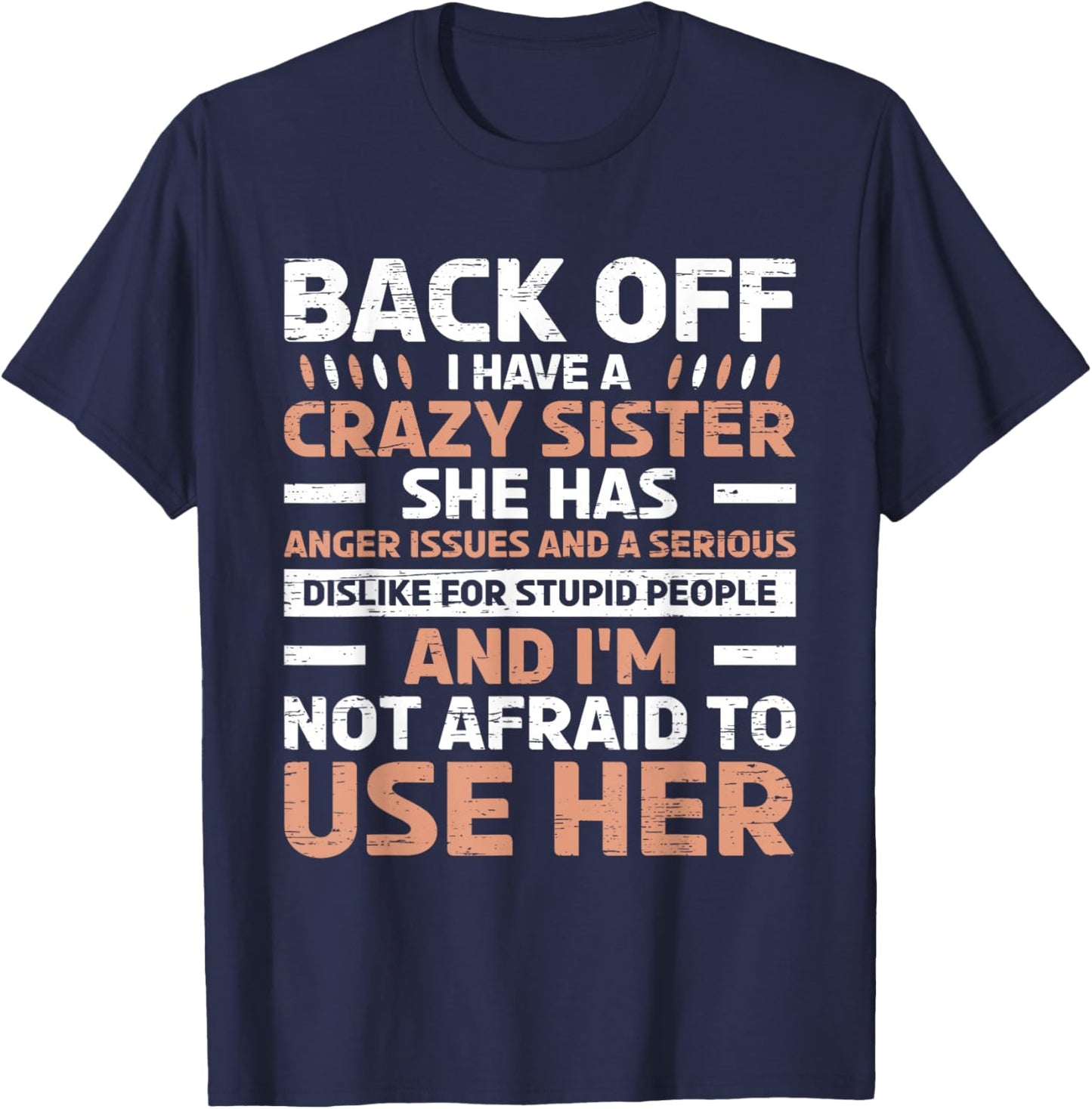 Back Off I Have A Crazy Sister Anger Issues Stupid People T-Shirt - T-Shirt | Navy