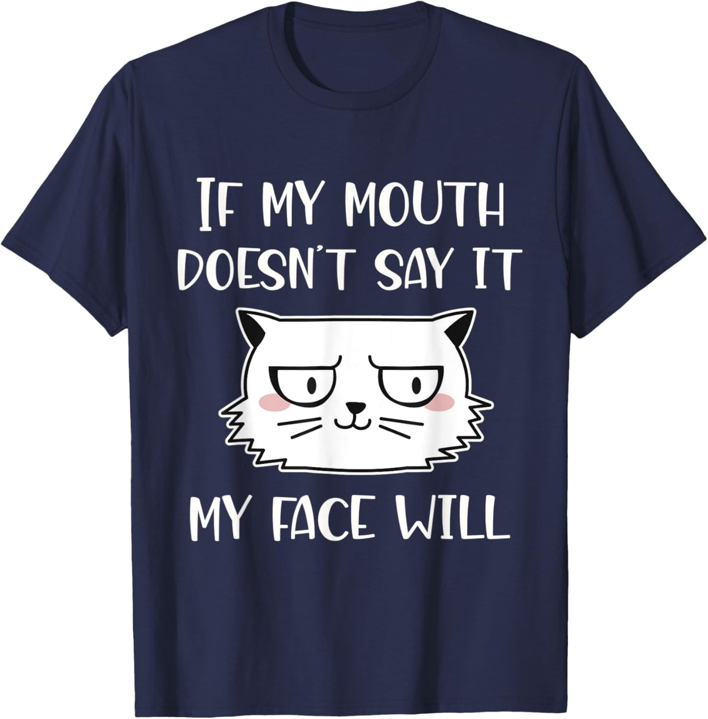 If my mouth doesn't say it my face will T-Shirt - T-Shirt | Navy