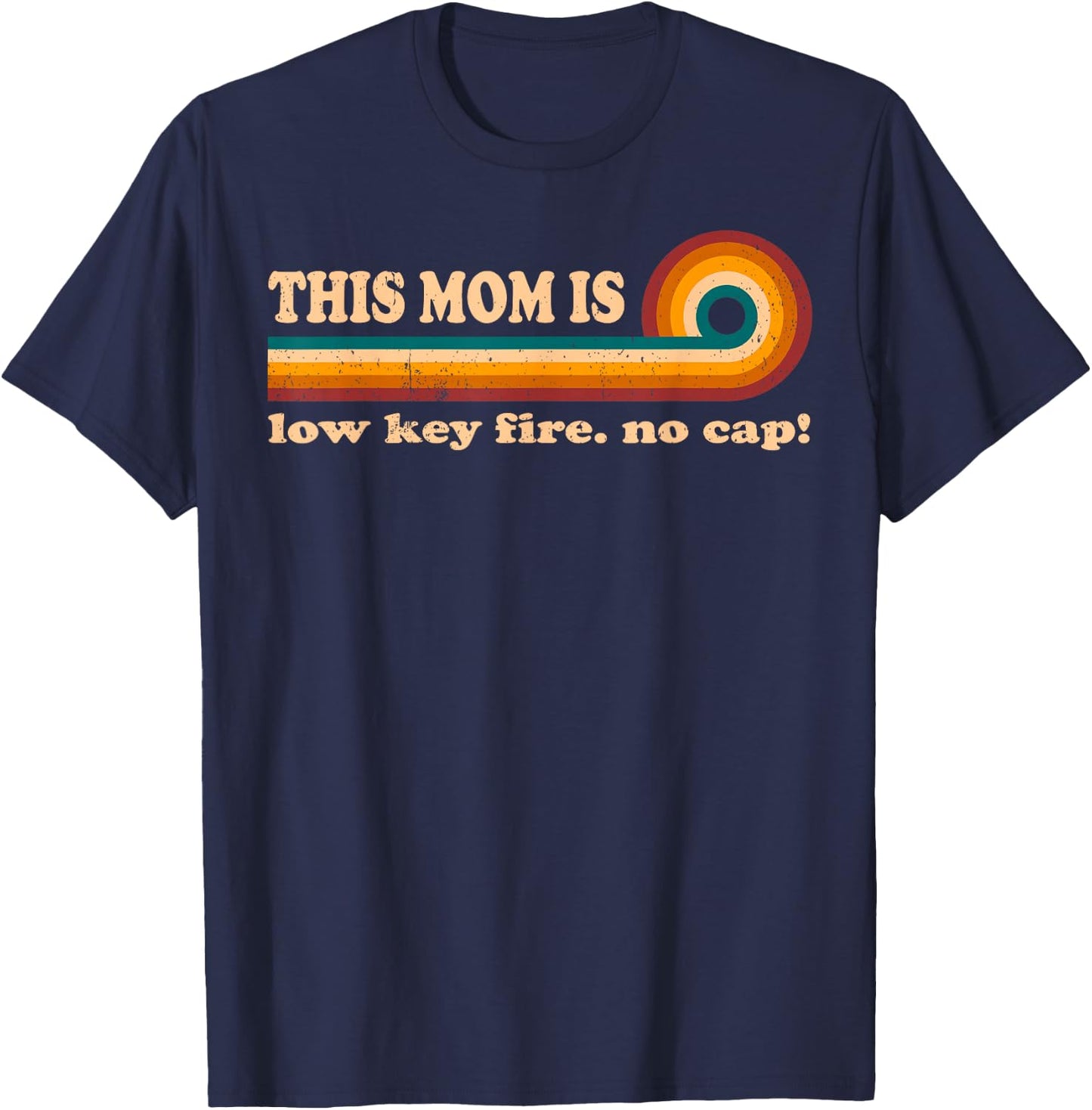 Vintage Mom Quotes T Shirts This Mom Is Low Key Fire No Cap T-Shirt - T-Shirt | Navy