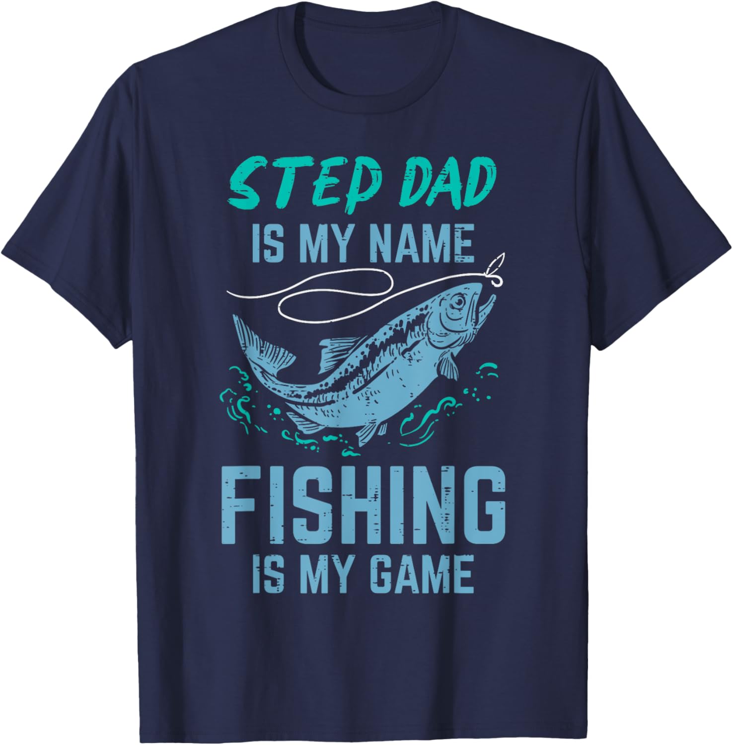 Step Dad Is My Name Fishing Is My Game Stepdad Stepfather T-Shirt - T-Shirt | Navy
