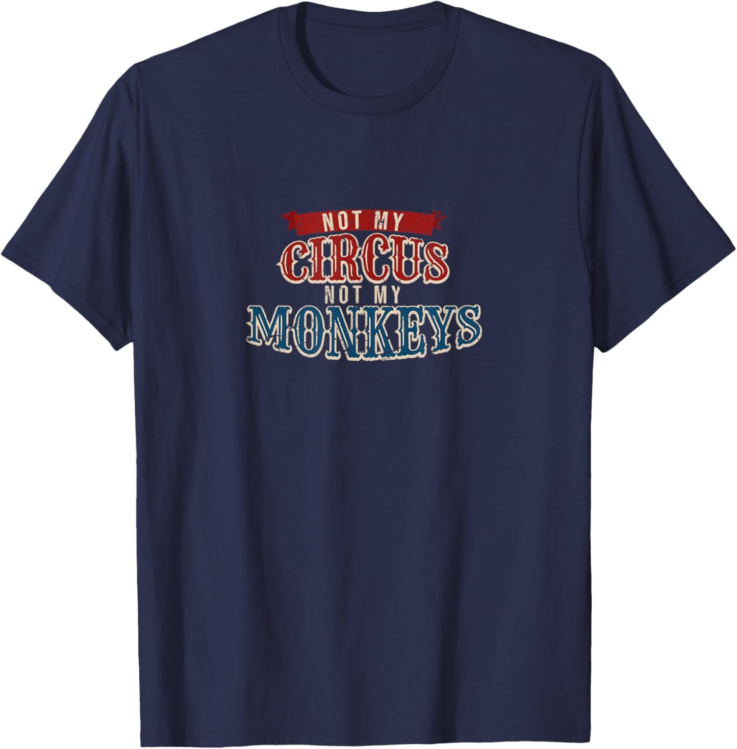 Carnival Jungle Ringmaster Apparel Not My Circus Monkeys Funny Animal Keeper , Black T-Shirt - T-Shirt | Navy