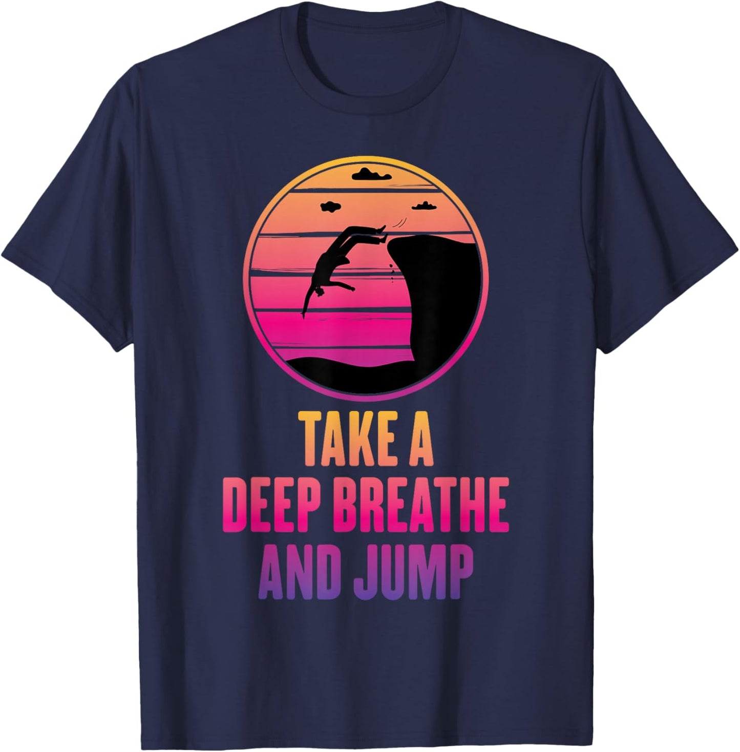 Cliff Diving - Take A Deep Breathe And Jump - Cliff Jumping T-Shirt - T-Shirt | Navy