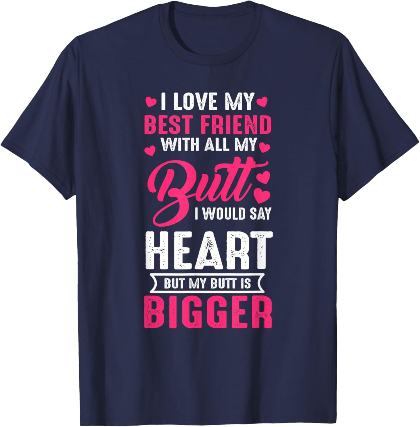 I Love Best Friend With All My Butt Would Say Heart funny T-Shirt - T-Shirt | Navy