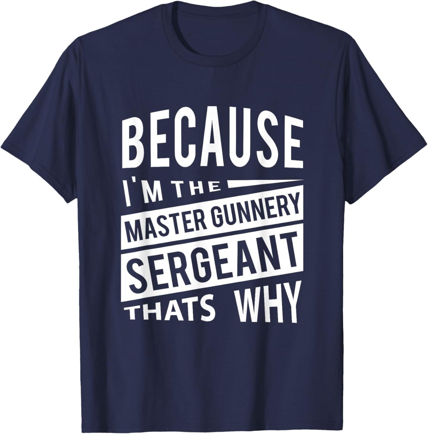 Because I'm The Master Gunnery Sergeant MGySg-That's Why NCO T-Shirt - T-Shirt | Navy