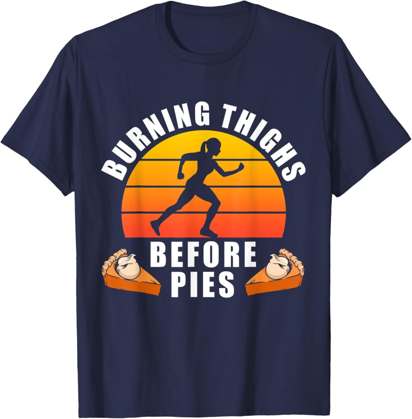 Running Burning Thighs Before Pies Funny Runner Thanksgiving T-Shirt - T-Shirt | Navy