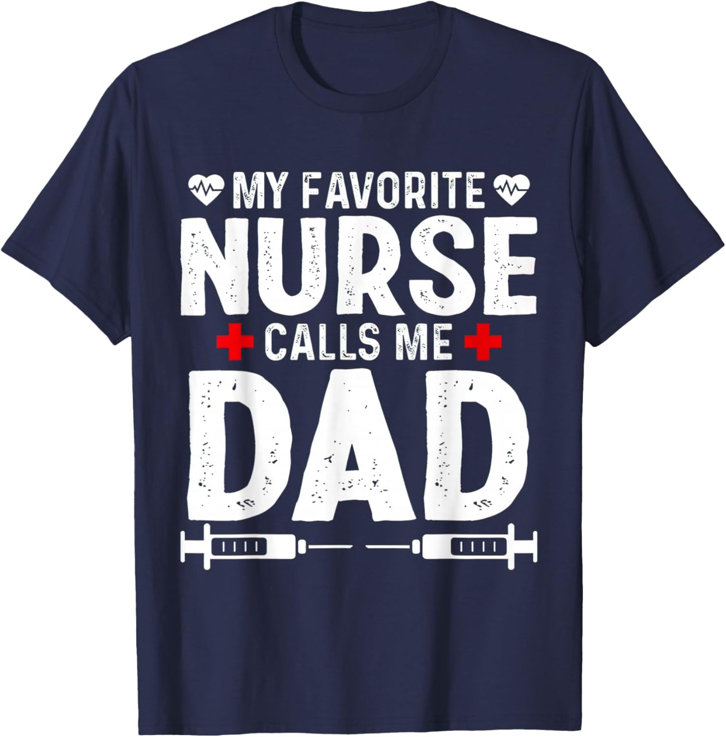 My favorite Nurse calls me Dad Daughter Hospital Nursing T-Shirt - T-Shirt | Navy