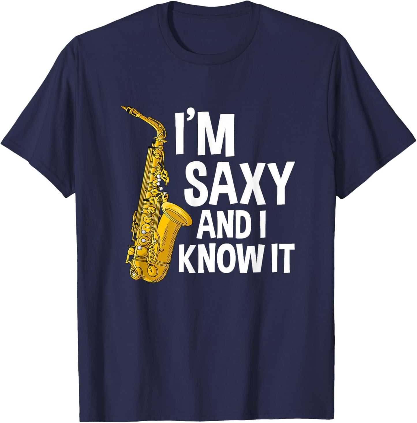 Saxophone Player I'm Saxy And I Know It Funny Sexy Sax Music T-Shirt - T-Shirt | Navy