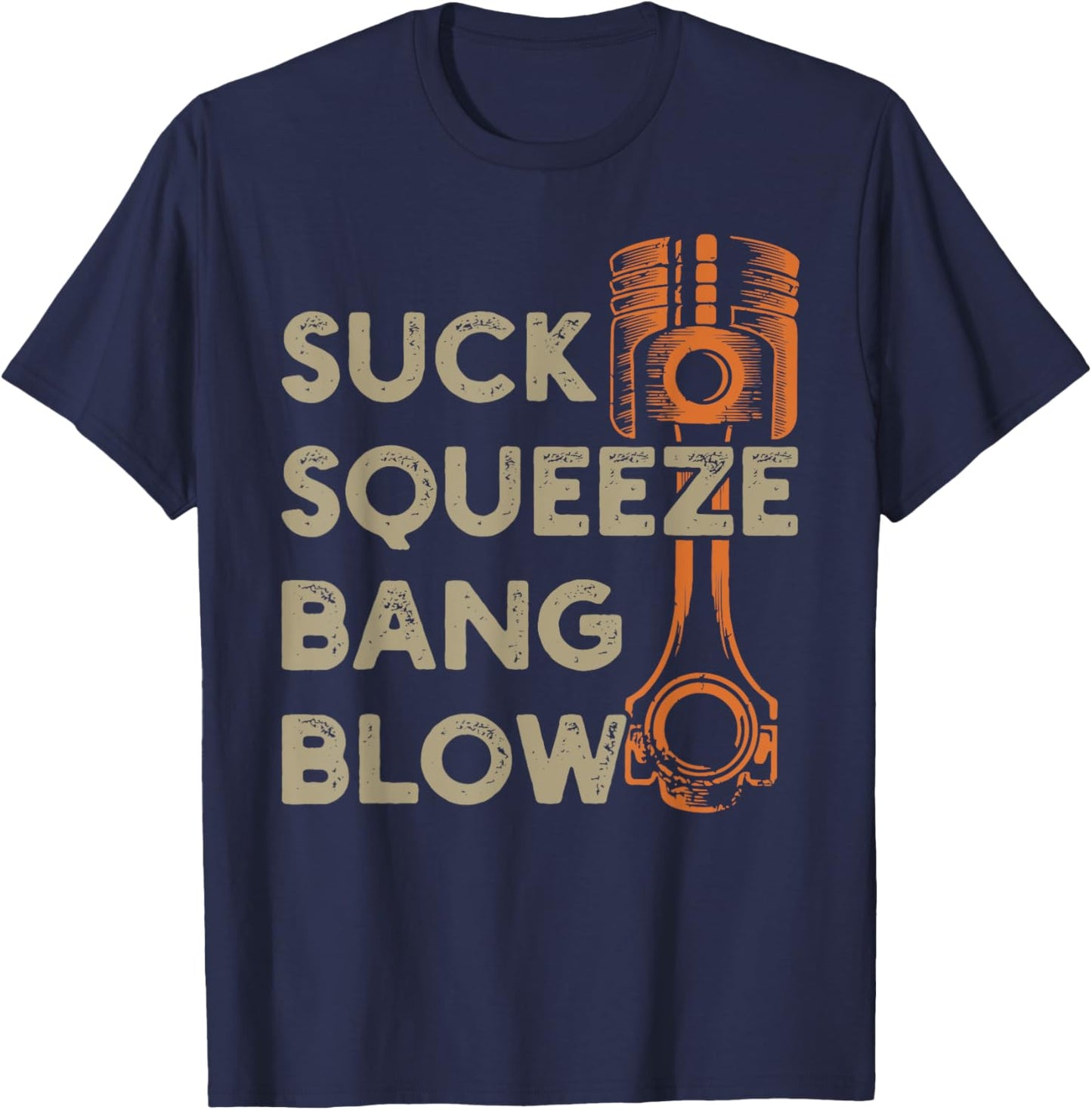 4 stroke cycle - Suck Squeeze Bang Blow - Piston - Mechanic T-Shirt - T-Shirt | Navy