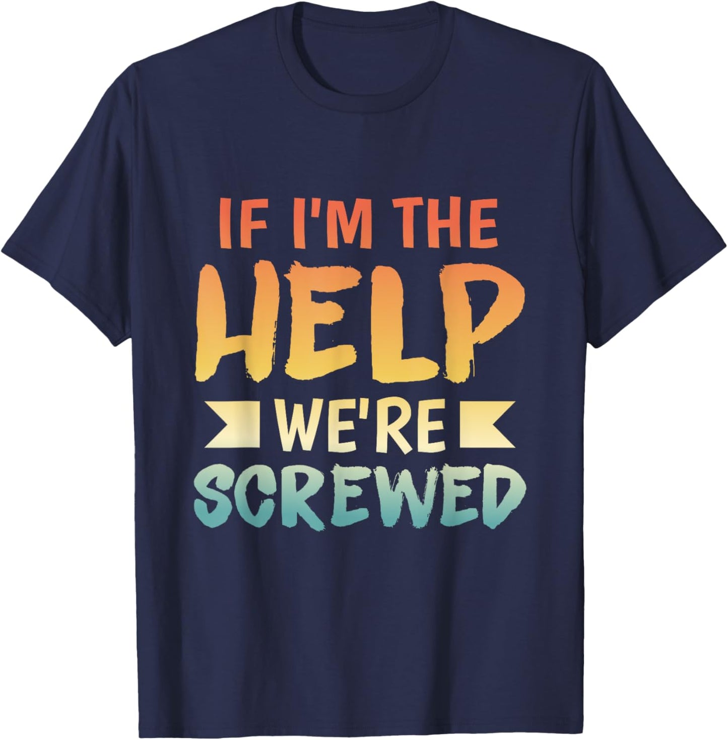 Wenn ich die Hilfe bin, sind wir aufgeschissen Beste T-Shirt - T-Shirt | Navy