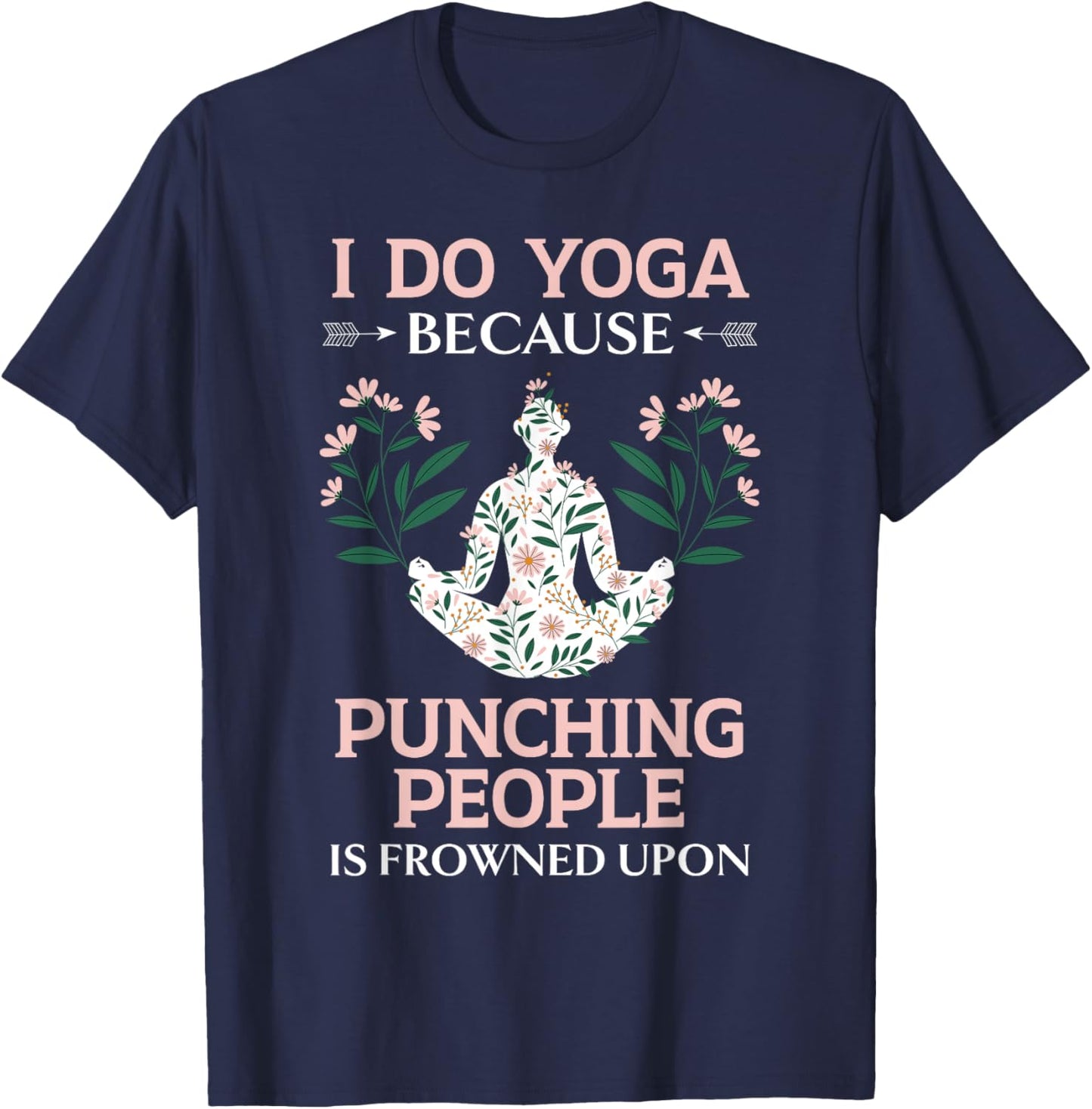 I Do Yoga Because Punching People Is Frowned Upon Meditate T-Shirt - T-Shirt | Navy