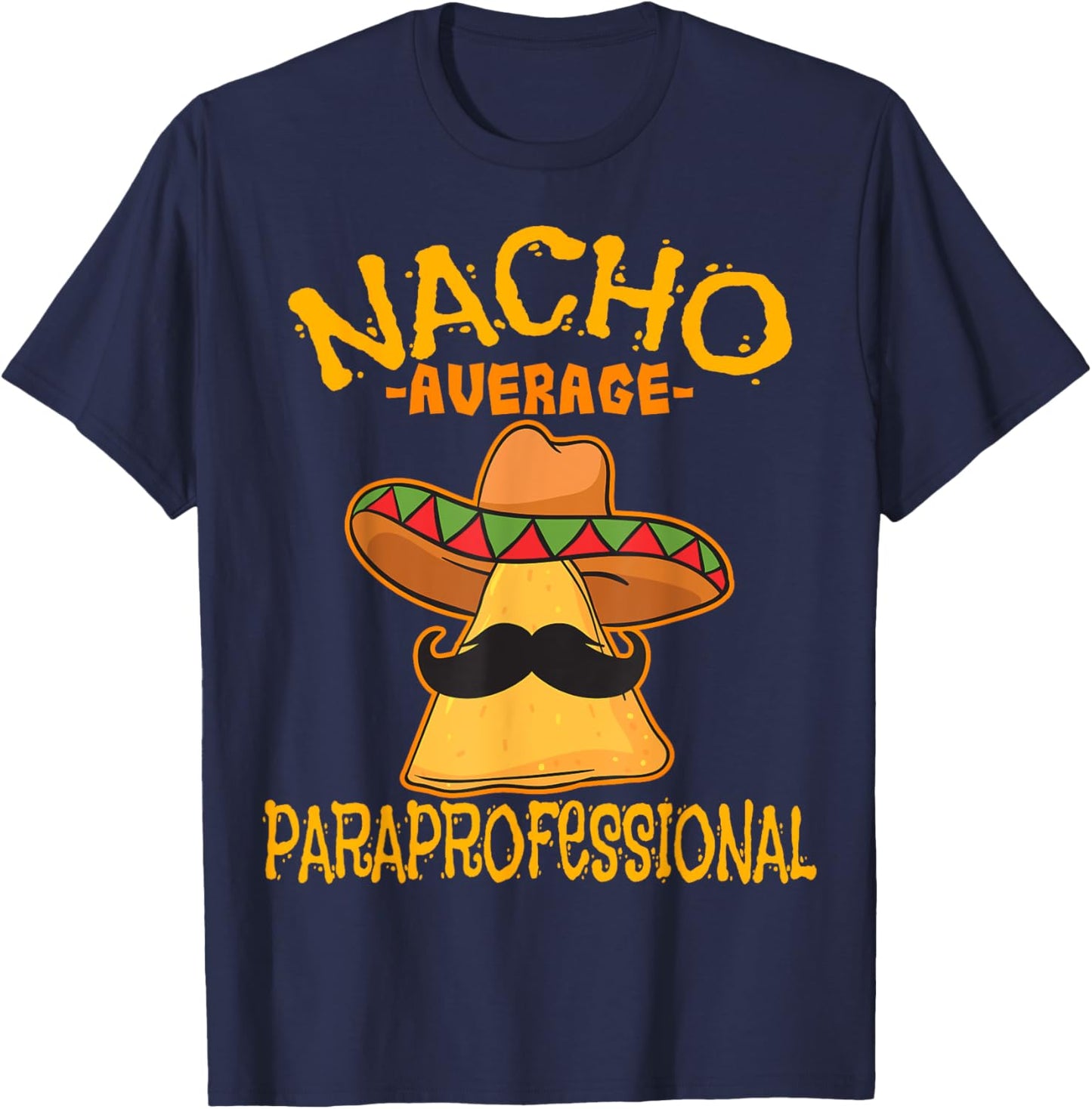 Nacho Average Paraprofessional Teacher Aides Cinco De Mayo T-Shirt - T-Shirt | Navy