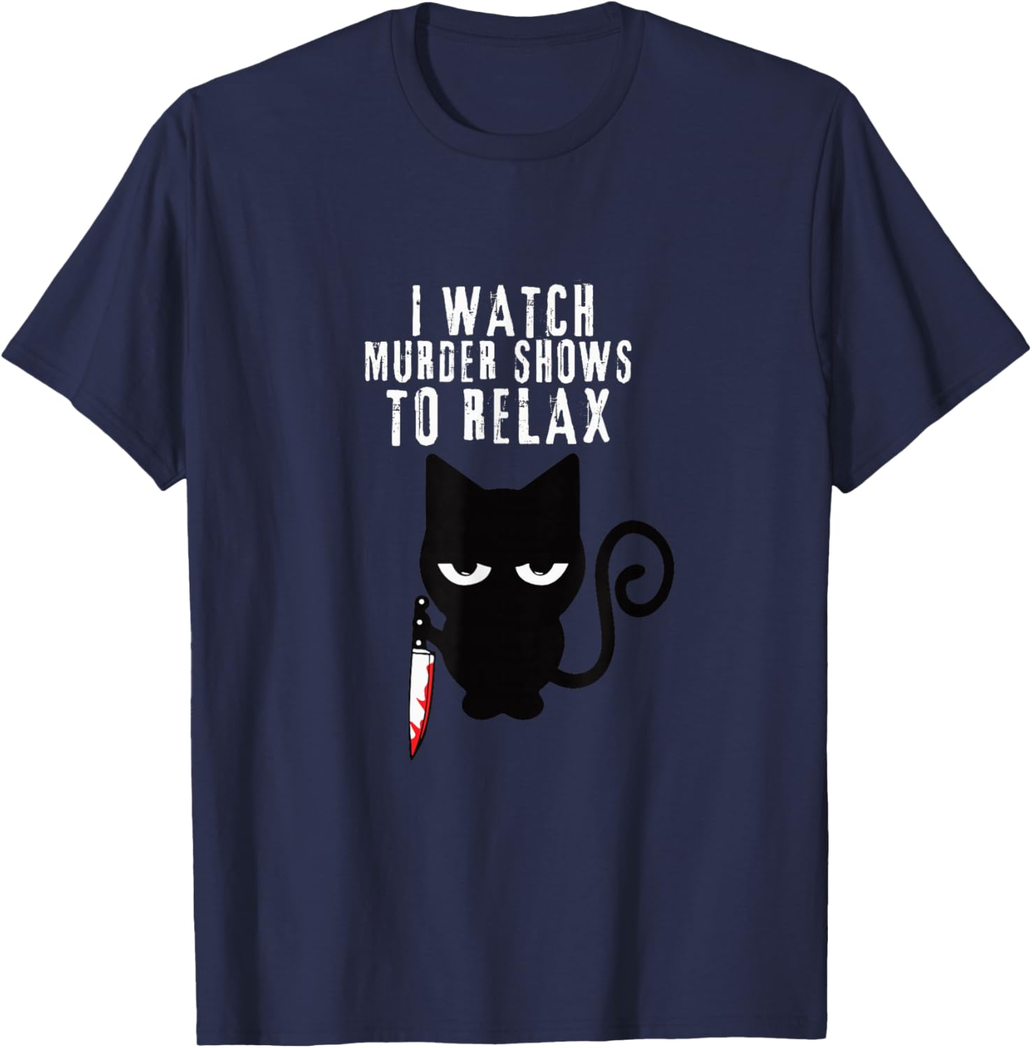 I WATCH MURDER SHOWS TO RELAX - Fun True Crime Lovers T-Shirt - T-Shirt | Navy