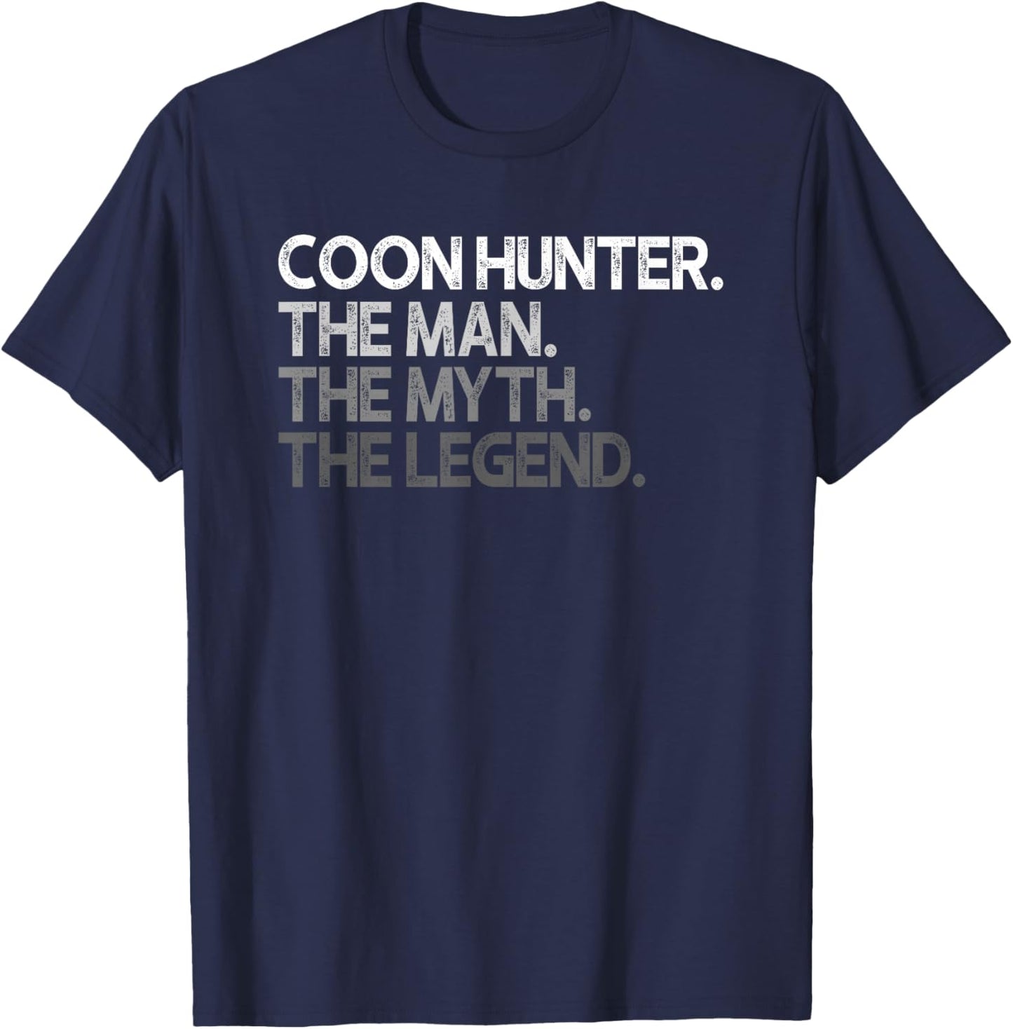 Coon Hunter Racoon Hunting Man The Myth Legend Gift T-Shirt - T-Shirt | Navy