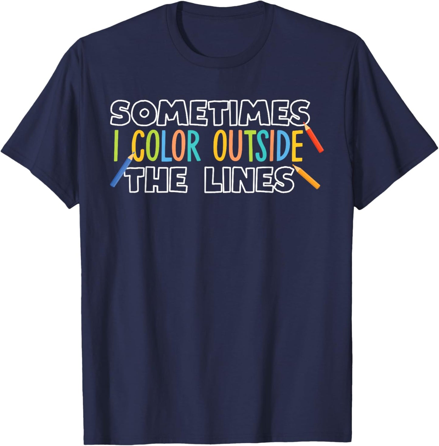 Sometimes I Color Outside The Lines T-Shirt - T-Shirt | Navy