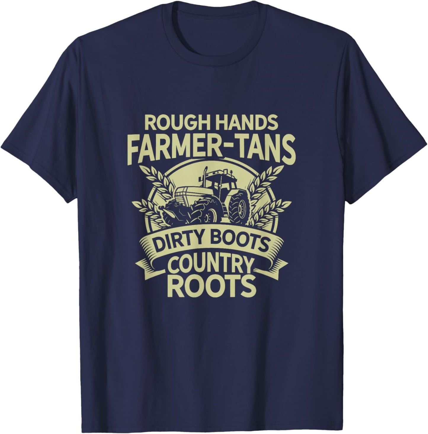 Rough Hands Farmer Tans Dirty Boots Country Roots Tractor T-Shirt - T-Shirt | Navy
