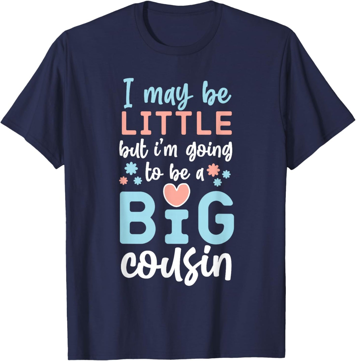 I May Be Little But I'm Going To Be A Big Cousin T-Shirt - T-Shirt | Navy