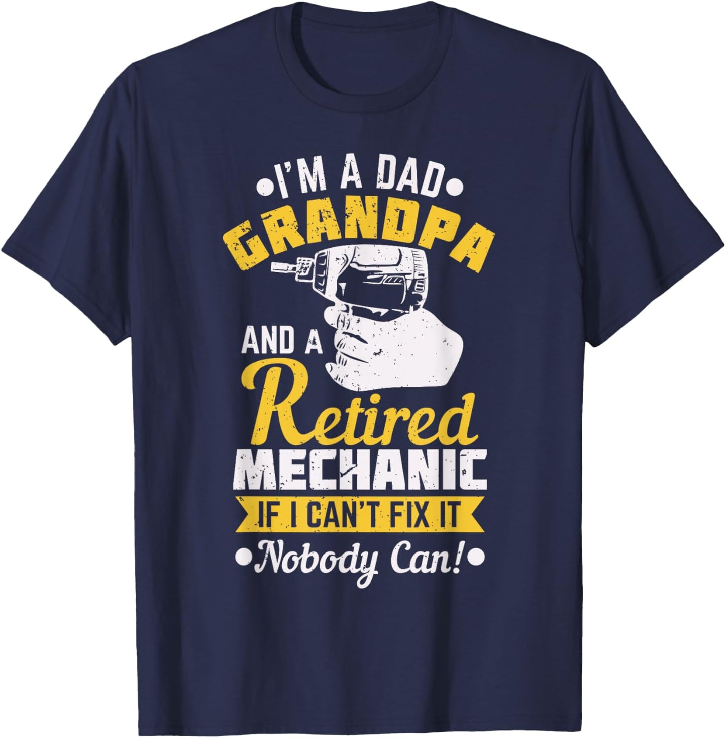Dad Grandpa A Retired Mechanic If I Can't Fix It Nobody Can! T-Shirt - T-Shirt | Navy