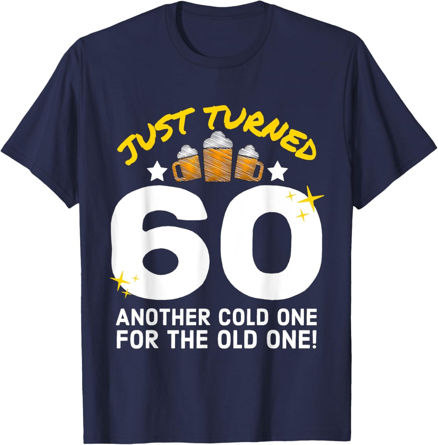 Just Turned 60 Cold One For The Old One 60th Birthday Beer T-Shirt - T-Shirt | Navy