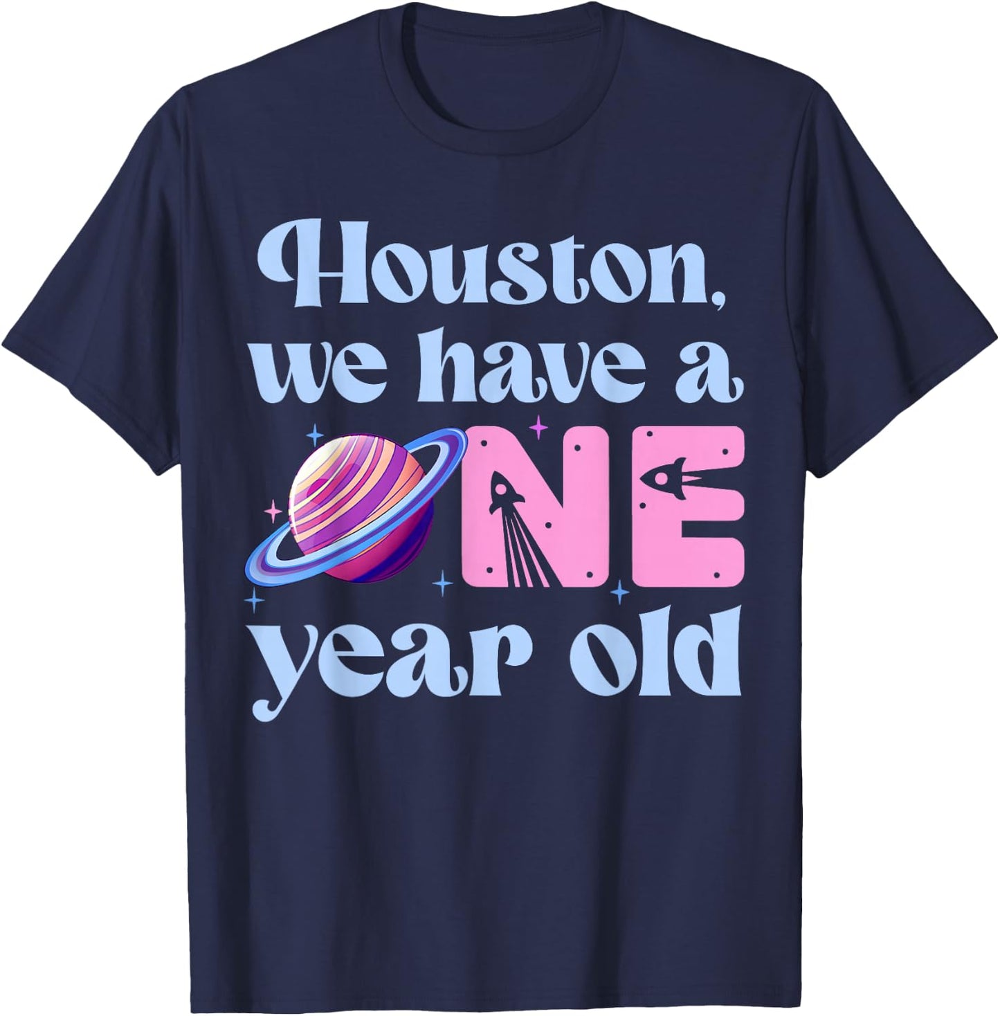 Houston We Have A One Year Old 1st Birthday Girl Space T-Shirt - T-Shirt | Navy