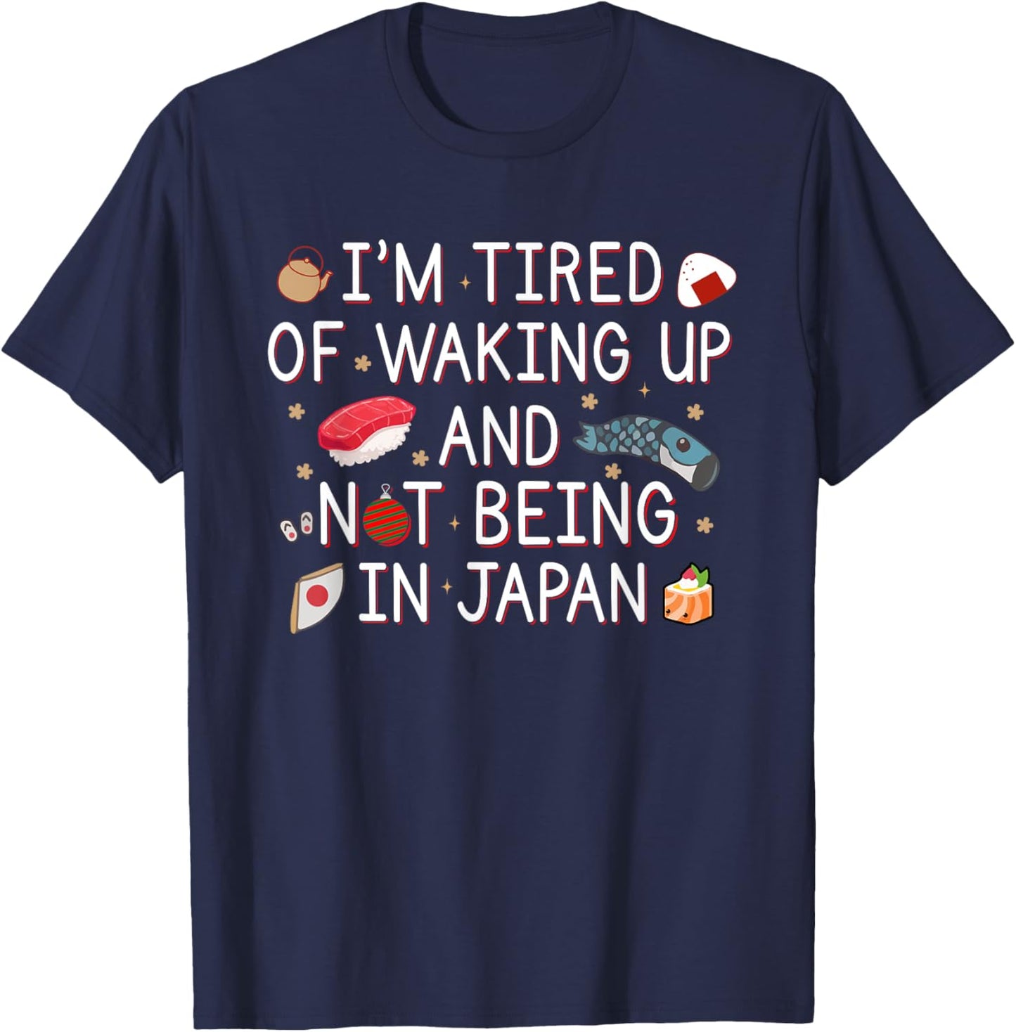 Tired of Waking Up and Not Being In Japan Themed Japanese T-Shirt - T-Shirt | Navy
