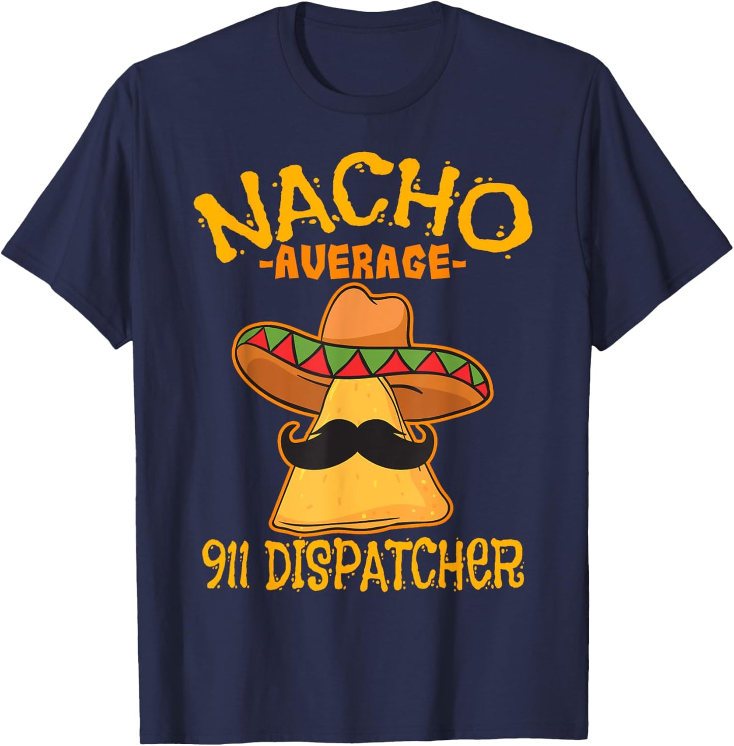 Nacho Average 911 Dispatcher Mexican Messenger Cinco De Mayo T-Shirt - T-Shirt | Navy