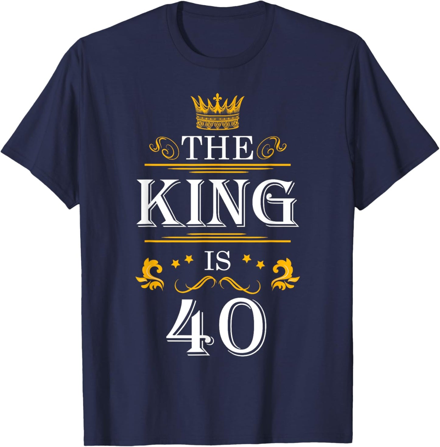 The King Is 40 Funny 40th Birthday Party Drink Beer B-Day T-Shirt - T-Shirt | Navy