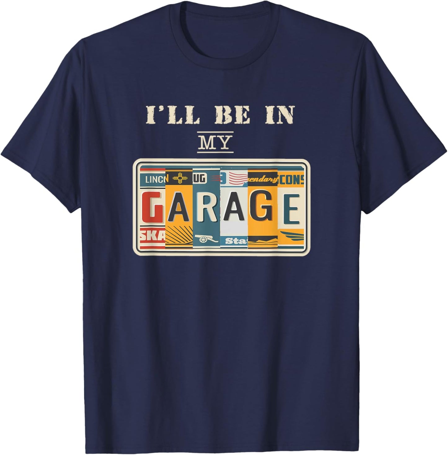 I'll Be In My Garage Mechanic Car Guy Auto Bike Father's Day T-Shirt - T-Shirt | Navy
