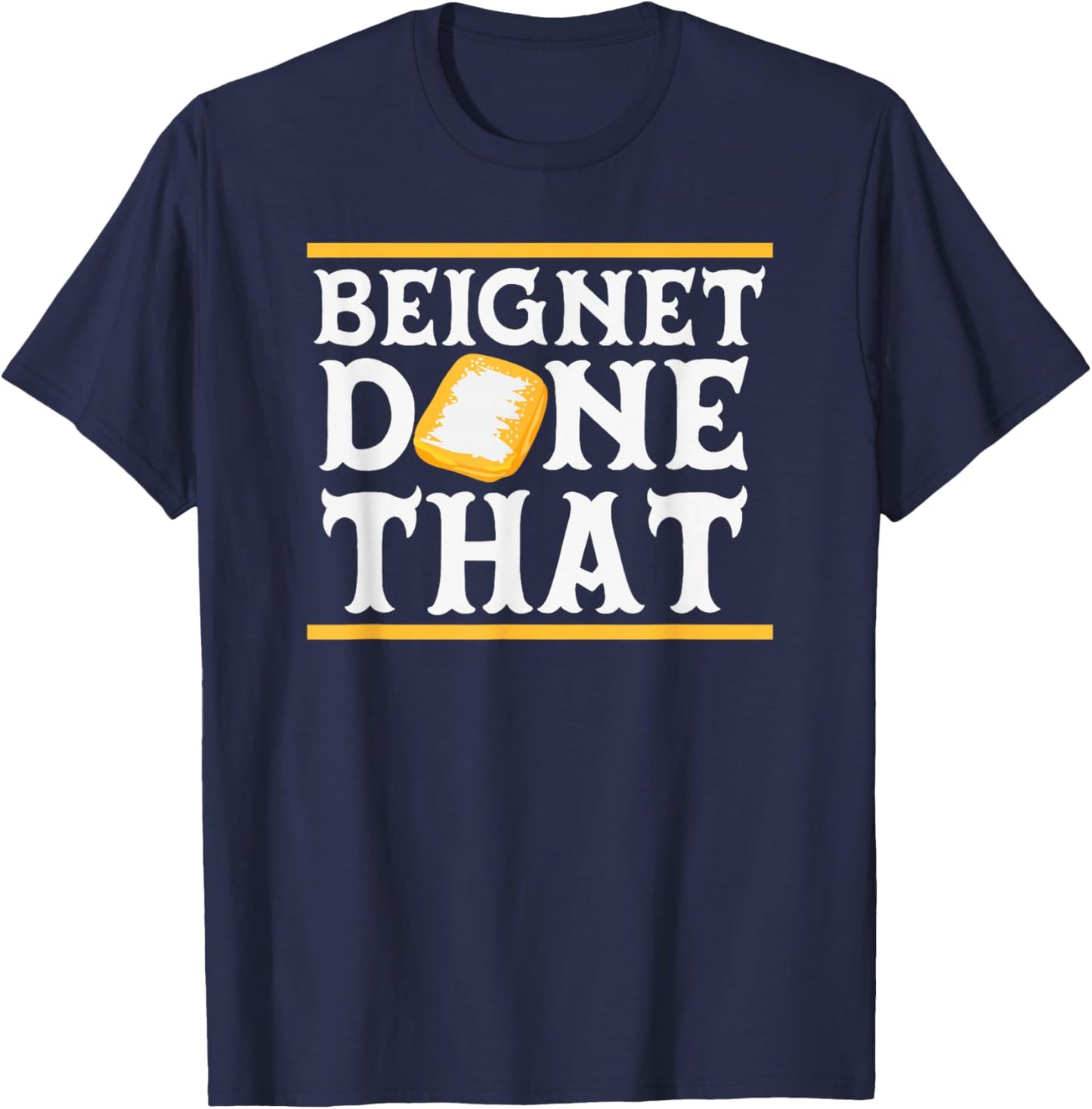 Beignet Done That Funny New Orleans Pun T-Shirt - T-Shirt | Navy