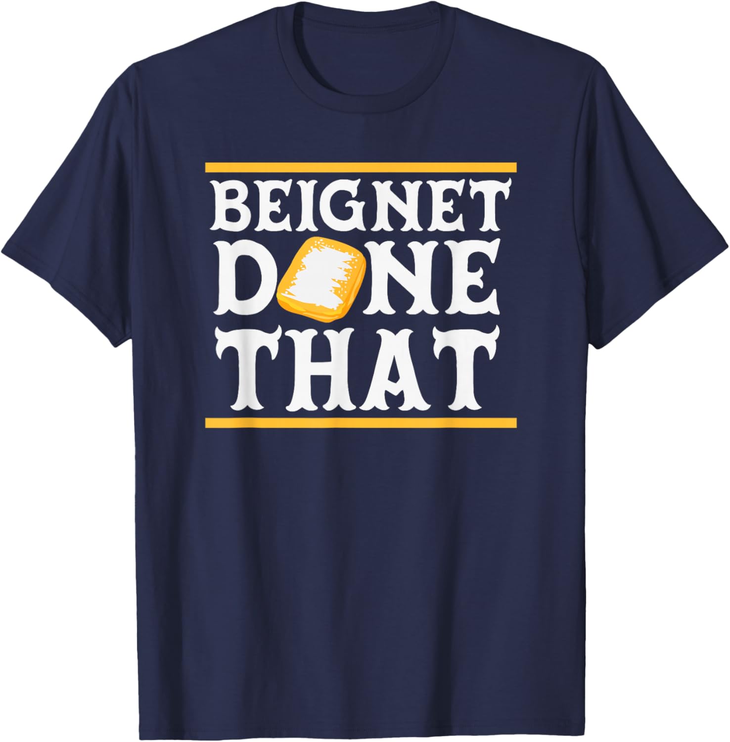 Beignet Done That Funny New Orleans Pun T-Shirt - T-Shirt | Navy