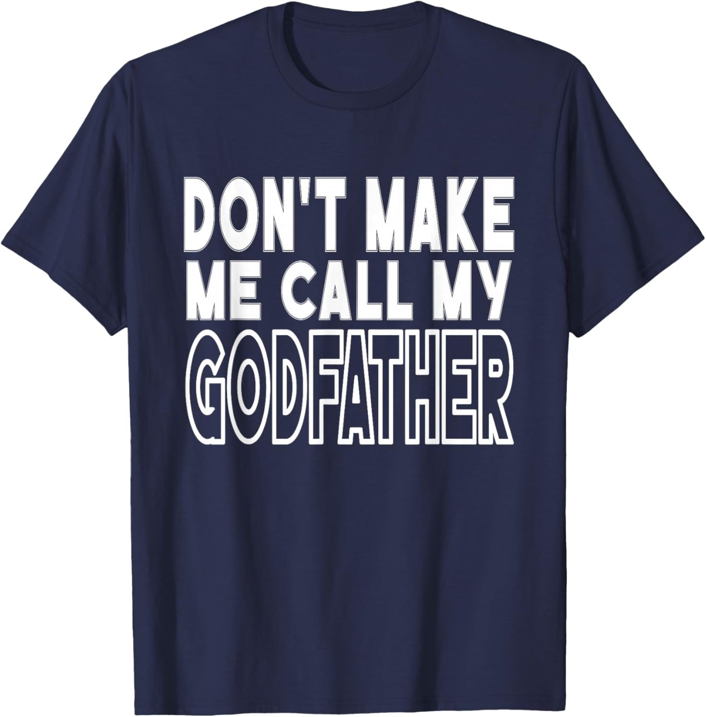 Don't Make Me Call My Godfather Toddler Grandpa Fathers Day T-Shirt - T-Shirt | Navy