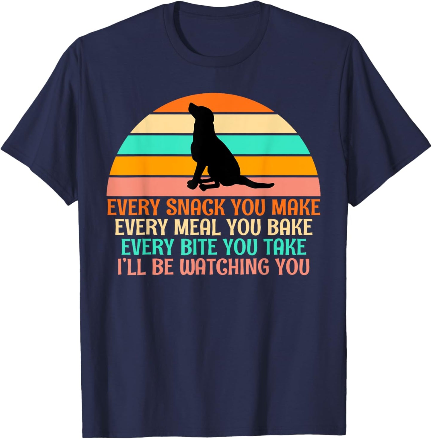 Every Snack You Make, I'll Be Watching Gag dog Owner T-Shirt - T-Shirt | Navy
