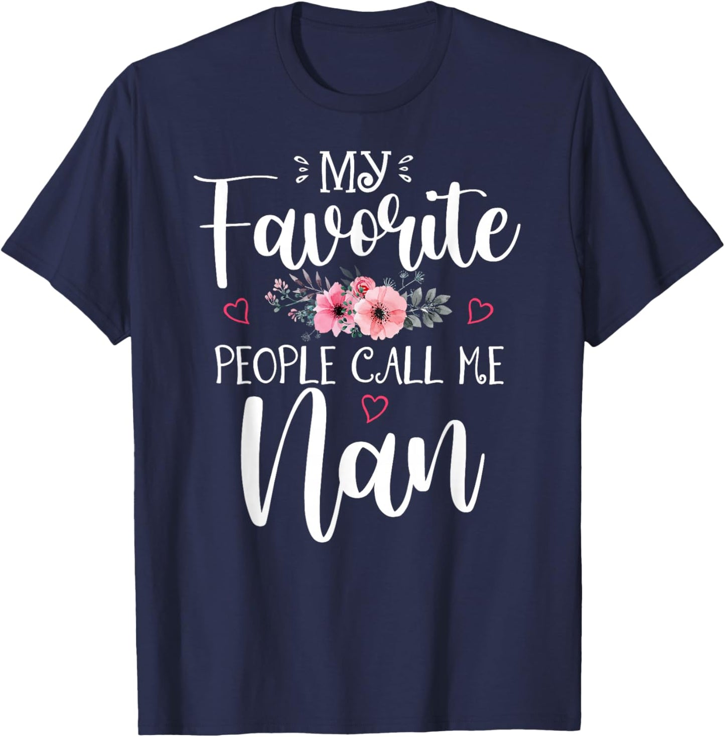My Favorite People Call Me Nan Funny Floral Mother's Day T-Shirt - T-Shirt | Navy